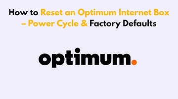 How to Reset an Optimum Internet Box – Power Cycle & Factory Defaults