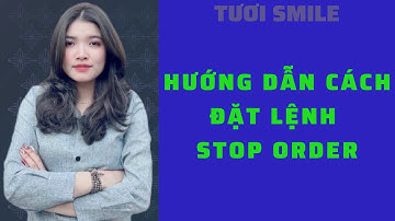 HƯỚNG DẪN CÁCH ĐẶT LỆNH STOP ORDER | LỆNH CHỐT LỜI - CẮT LỖ TỰ ĐỘNG | TƯƠI SMILE