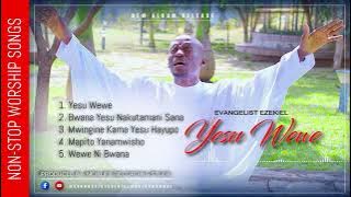 Yesu Wewe by Evangelist Ezekiel Nonstop worship.