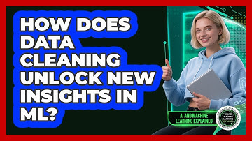 How Does Data Cleaning Unlock New Insights In ML? - AI and Machine Learning Explained