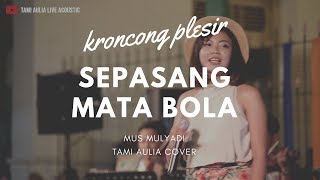 Video thumbnail of "Sepasang Mata Bola - Mus Mulyadi ( Tami Aulia Cover )"