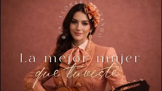 La mejor mujer que tuviste 🧡 | Ranchera para quien dejó ir a una gran mujer