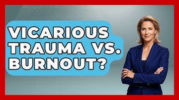 Vicarious Trauma Vs. Burnout? - Child Welfare Network