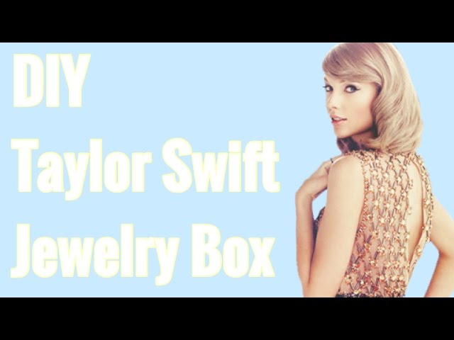 DIY TAYLOR SWIFT JEWELRY BOX! 