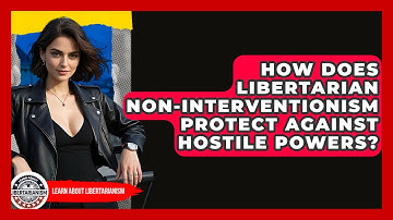 How Does Libertarian Non-interventionism Protect Against Hostile Powers?