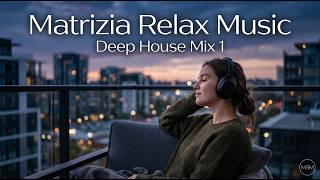 Matrizia Music - Deep House Mix 1, Relax Musik, Chillout Vibes, Kostenlose Gemafreie Musik