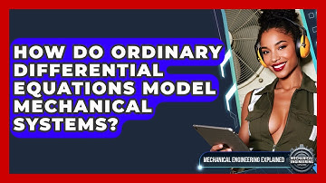 How Do Ordinary Differential Equations Model Mechanical Systems? - Mechanical Engineering Explained