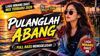 Pulanglah Abang 🔥 Joget Minang Dhut Mix Timur 2026 🔥 Remix Viral TikTok