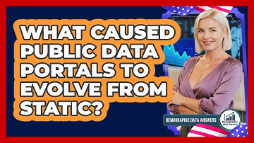 What Caused Public Data Portals To Evolve From Static? - Demographic Data Answers