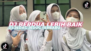 DJ BERDUA DENGANMU PASTI LEBIH BAIK