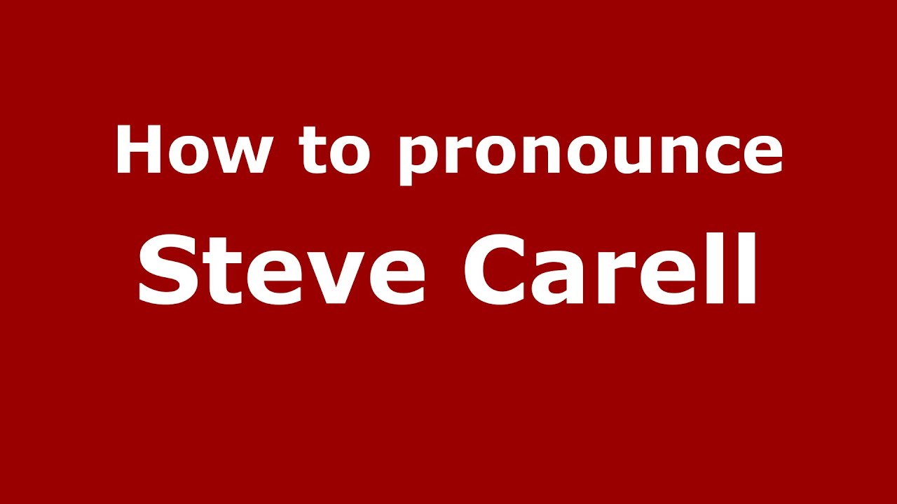 How To Pronounce Steve Carell (American English/Us)  - Pronouncenames.Com