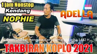 TAKBIRAN KOPLO 2021 VERSI ADELLA CAK NOPHI 1 JAM NONSTOP