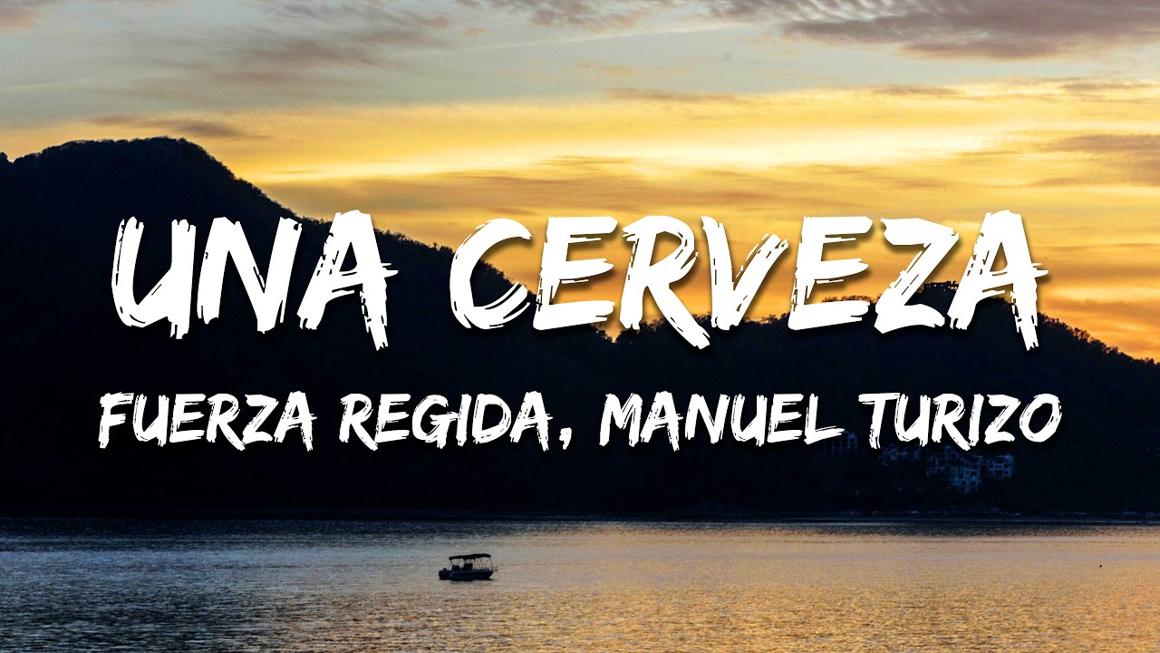 Fuerza Regida, Manuel Turizo - UNA CERVEZA (Texto/Lyrics)