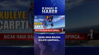 Sıcak Hava Balonu Havalandı Ama Kontrolden Çıktı Balon Kuleye Çarpınca...