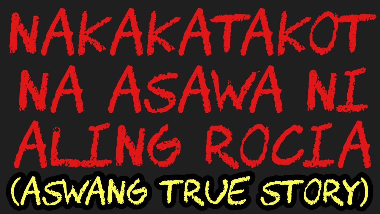 NAKAKATAKOT NA ASAWA NI ALING ROCIA (Aswang True Story)