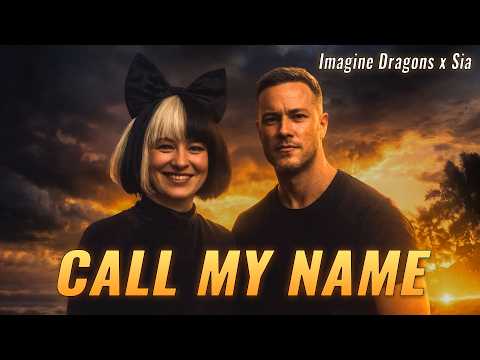 Call My Name - Imagine Dragons x Sia | Heartbreaking Love Song 2026 | Deep & Emotional