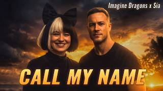 Call My Name - Imagine Dragons x Sia | Heartbreaking Love Song 2026 | Deep & Emotional