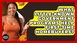 What Little-known Government Programs Help First-time Homebuyers - Black Wealth Estates