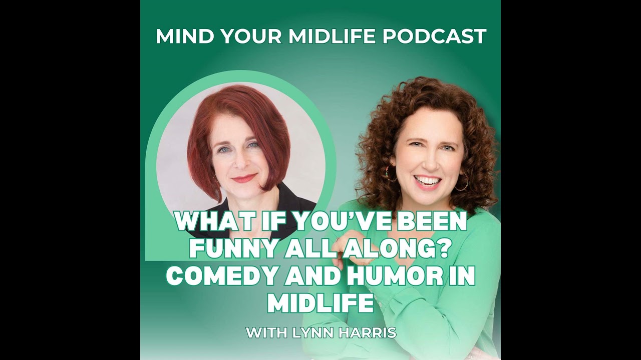 46. What If You've Been Funny All Along? Comedy and Humor in Midlife with Lynn Harris