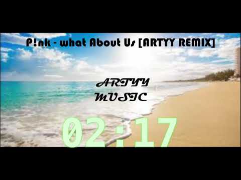 P!nk -  What About Us [ARTYY REMIX]