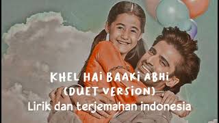 Kulfi song|Khel Hai Baaki abhi Duet version|Lirik Dan terjemahan indonesia