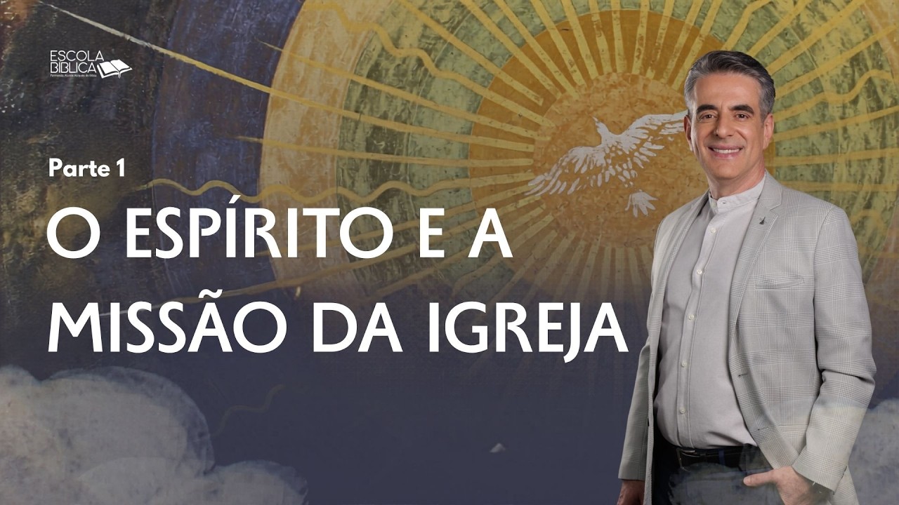 O Espírito e a Missão da Igreja (Parte 1)