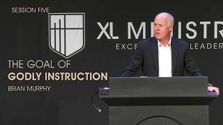 Session 5 - The Goal of Godly Instruction - Brian Murphy