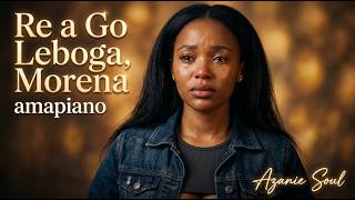 Azanie Soul - Re a Go Leboga, Morena (Soulful Amapiano Thanksgiving Worship) 2026