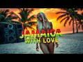 ❤️ JAMAICA WITH LOVE ❤️ Feel-Good Vibes • Uplifting Rhythms • Positive Reggae ✨🌴