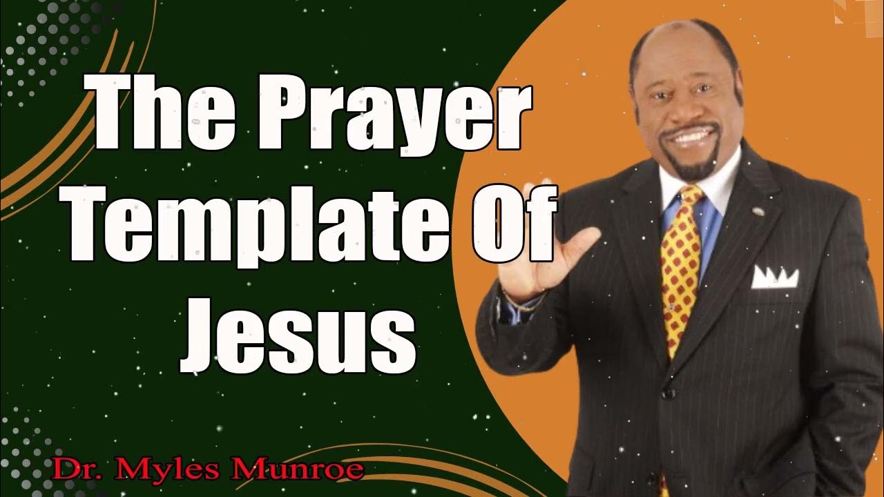 The Prayer Template Of Jesus Explained By Dr Myles Munroe YouTube