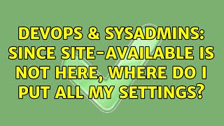 Celebrity DevOps & SysAdmins: Since site-available is not here, where do I put all my settings? Profile