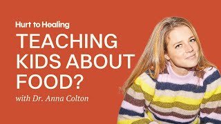 How to Help Kids Build a Healthy Relationship With Food | Dr Anna Colton Explains