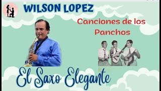 WILSON LOPEZ, EL SAXO ELEGANTE, INSTRUMENTAL MUSICA DE LOS PANCHOS, Boleros, recuerdos