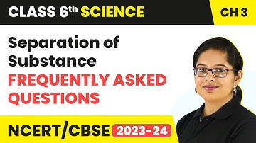 Frequently Asked Questions - Seperation of Substance | Class 6 Science Chapter 3