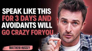 SPEAK LIKE THIS FOR 3 DAYS AND, Avoidants Will Go Crazy For YOU | Matthew Hussey | Avoidants Advice