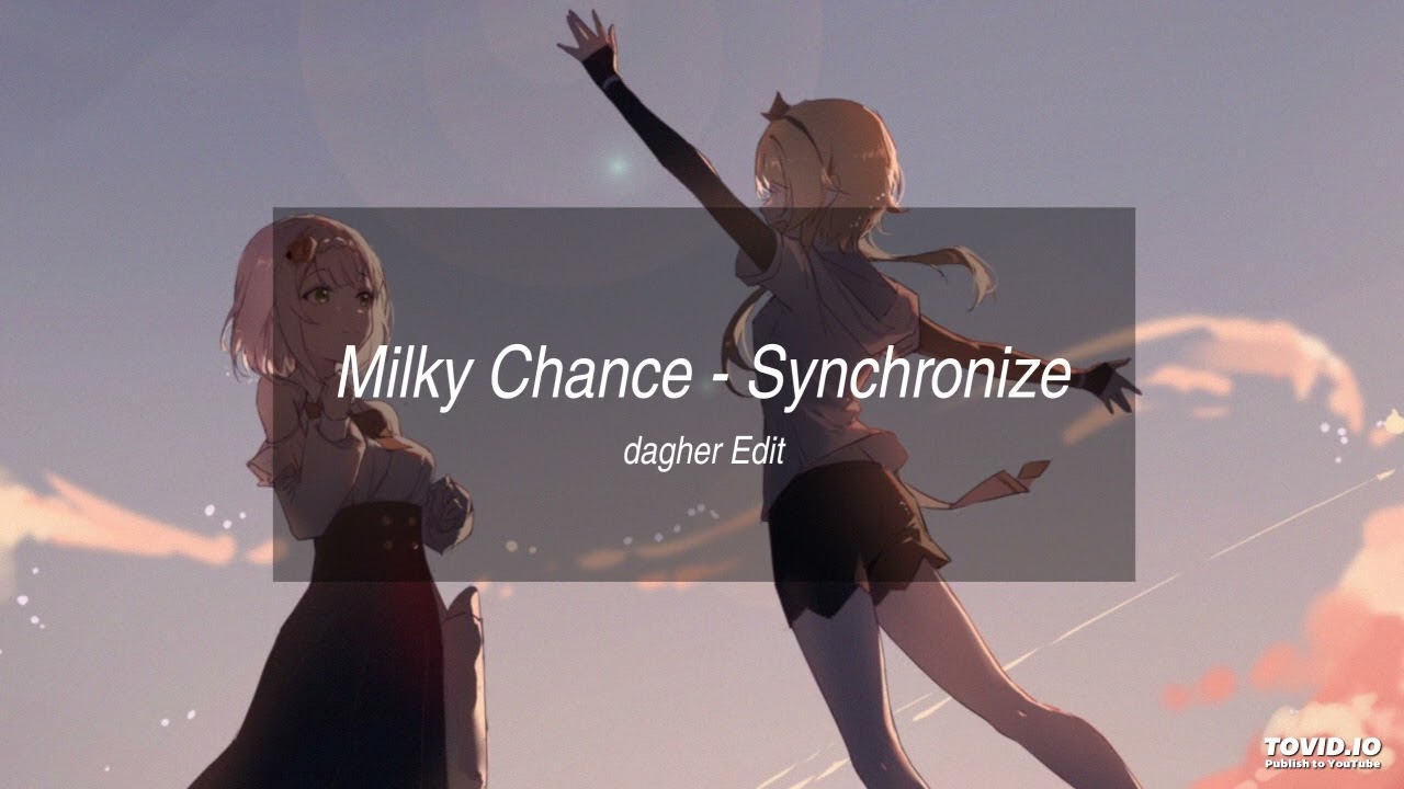 Milky Chance - Synchronize (dagher Edit)