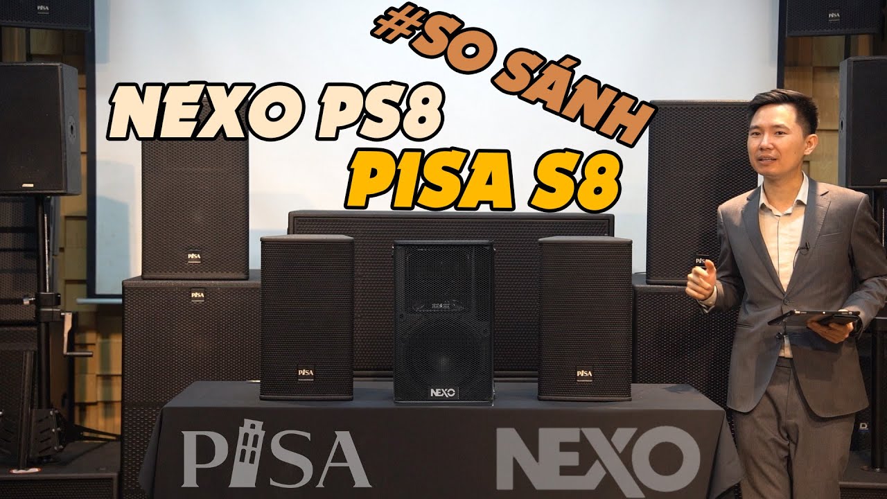 NEXO PS8 vs PISA S8: So kè từ thiết kế, công suất, chất âm, đến Giá tiền