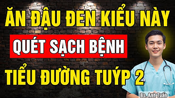 Bác sĩ tiết lộ: 5 cách ăn đậu đen quét sạch bệnh Tiểu Đường Tuýp 2 -  cải thiện Insulin