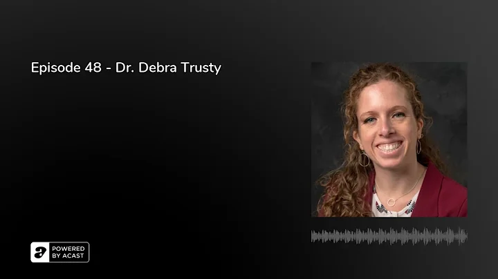 Episode 48 - Dr. Debra Trusty
