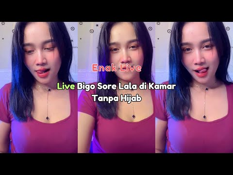 Live Bigo Sore Lala di Kamar Tanpa Hijab