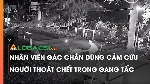 Nhân viên gác chắn dũng cảm cứu người thoát c.h.ế.t trong gang tấc