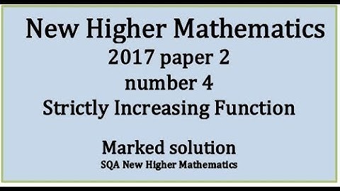 2017 SQA Higher Mathematics Paper 2: 4 Strictly increasing function