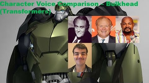CHARACTER VOICE COMPARISON - BULKHEAD (TRANSFORMERS)