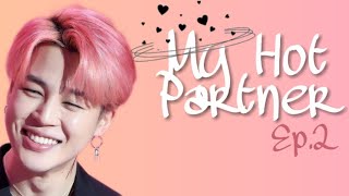 [BTS Jimin ff] My Hot Partner. Ep2