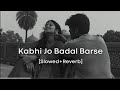 Kabhi Jo Baadal Barse [Slowed + Reverb] | Arijit Singh | Hindi Song