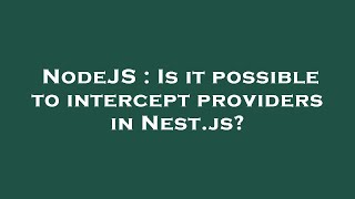 NodeJS : Is it possible to intercept providers in Nest.js?