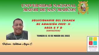 SOLUCIONARIO DEL EXAMEN DE ADMISION UNMSM 2022 TOMADO EL 13 MARZO ÁREA B Y D