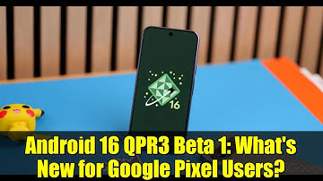 Android 16 QPR3 Beta 1: What