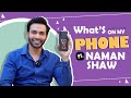 What’s On My Phone Ft. Naman Shaw | Fun Secrets Revealed | India Forums