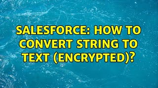 Salesforce: How to convert String to Text (Encrypted)